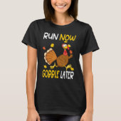 Run Now Gobble Later  Thanksgiving Day Race Turkey Tシャツ (正面)