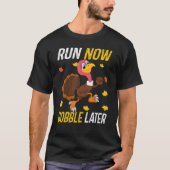 Run Now Gobble Later  Thanksgiving Day Race Turkey Tシャツ (正面)