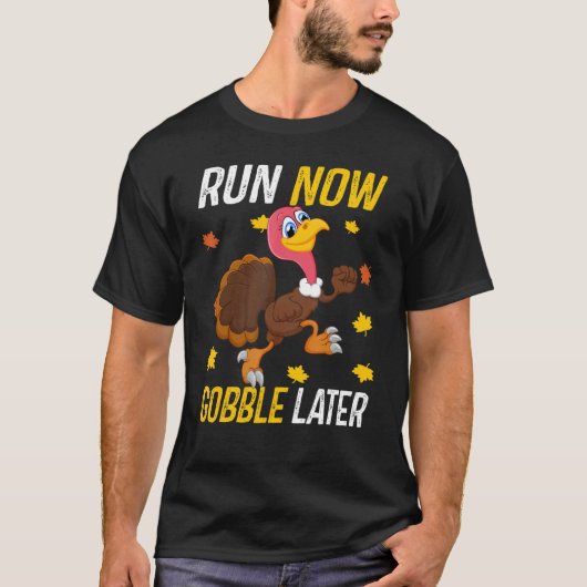 Run Now Gobble Later Thanksgiving Day Race Turkey Tシャツ (正面)