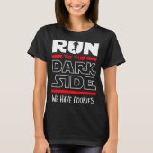 Run To The Dark Side We Have Cookies  Tシャツ (正面)