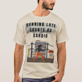 Running Late Counts as Cardio – Funny Gym Tee Tシャツ (正面)