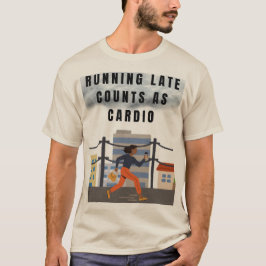 Running Late Counts as Cardio – Funny Gym Tee Tシャツ