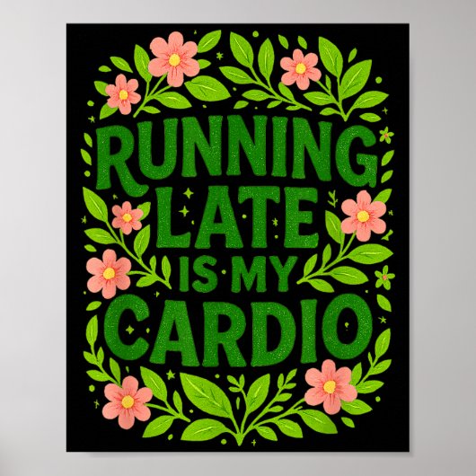 Running Late Is My Cardio Floral Funny Quote Gift  ポスター (正面)