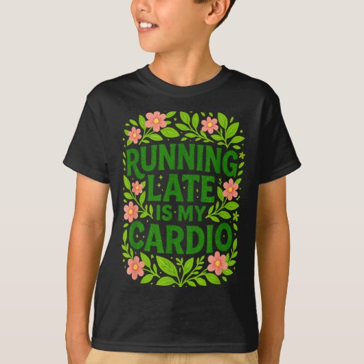 Running Late Is My Cardio Floral Funny Quote Gift  Tシャツ (正面)