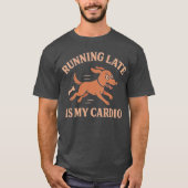 Running Late Is My Cardio Funny Dog  Pets lovers  Tシャツ (正面)