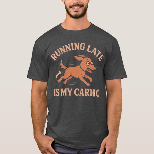 Running Late Is My Cardio Funny Dog Pets lovers Tシャツ (正面)