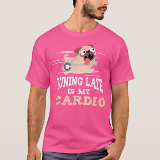 Running Late Is My Cardio Funny Men Women Tシャツ