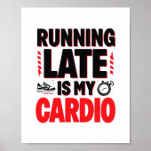 "Running Late is My Cardio" Funny Quote ポスター (正面)