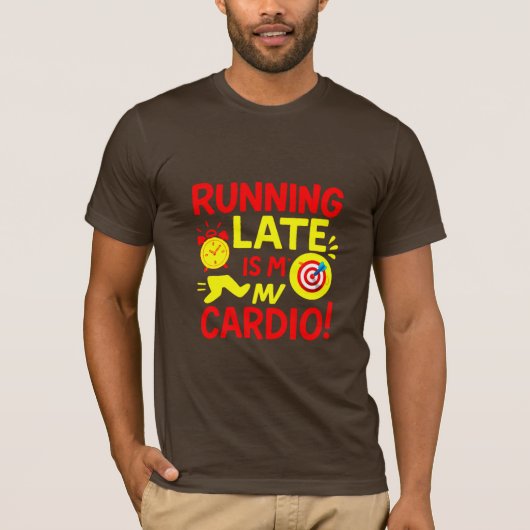 Running Late Is My Cardio Funny Tシャツ (正面)