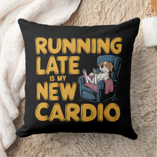 Running Late Is My New Cardio クッション