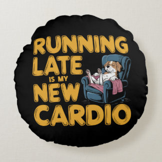 Running Late Is My New Cardio ラウンドクッション