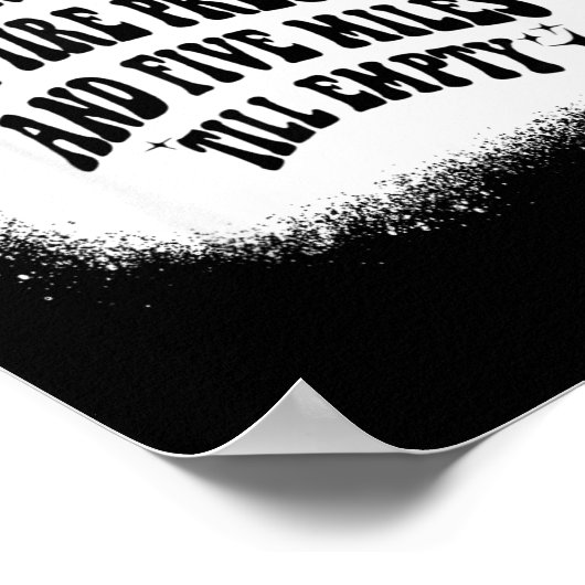 Running On Low Tire Pressure Five Miles Till Empty ポスター (角)