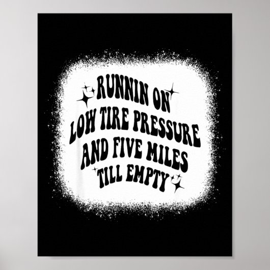 Running On Low Tire Pressure Five Miles Till Empty ポスター (正面)