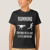 Running Sometimes We All Need A Little Motivation  Tシャツ (正面)