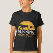 Running Sometimes We All Need A Little Motivation Tシャツ (正面)