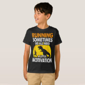 Running Sometimes We All Need A Little Motivation  Tシャツ (正面フル)