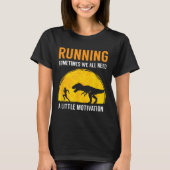 Running Sometimes We All Need A Little Motivation  Tシャツ (正面)