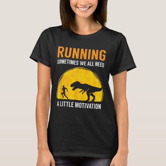 Running Sometimes We All Need A Little Motivation  Tシャツ (正面)
