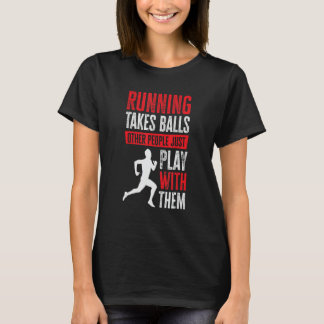 Running Takes Balls Other People Just Play With Th Tシャツ