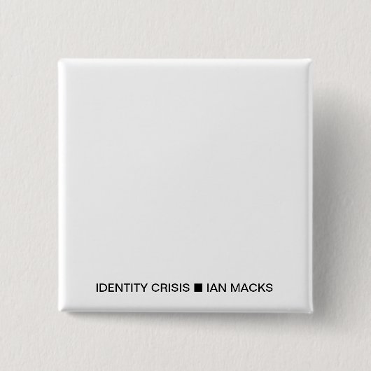 RVE Ian MacksのIDENTITY CRISISピン(ホワイトスクエア) 缶バッジ (正面)