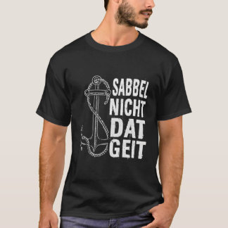 Sabbel Nich Dat Geit Norden North German Baltic Se Tシャツ
