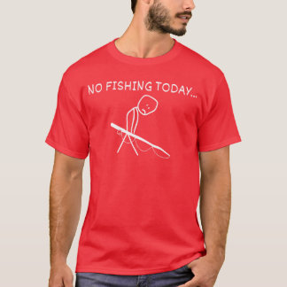 Sad Stick Figure Fishing Lover No Fishingoday Fath Tシャツ