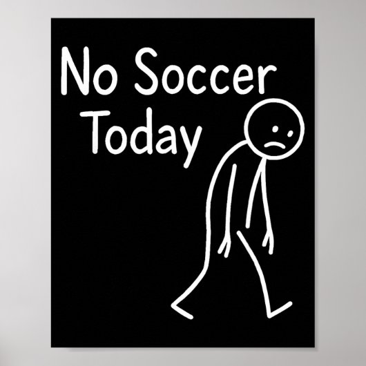 Sad Stick Figure Soccer Lover No Football Today Fa ポスター (正面)