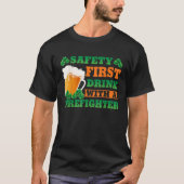 Safety First Drink With A Firefighter  St Patricks Tシャツ (正面)