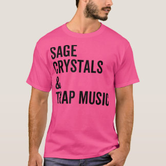 Sage Crystals and Trap Music Good Vibes Vibrations Tシャツ