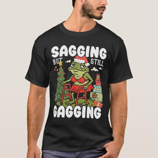 Sagging But Still Gagging Funny Meme Sarcastic Chr Tシャツ (正面)