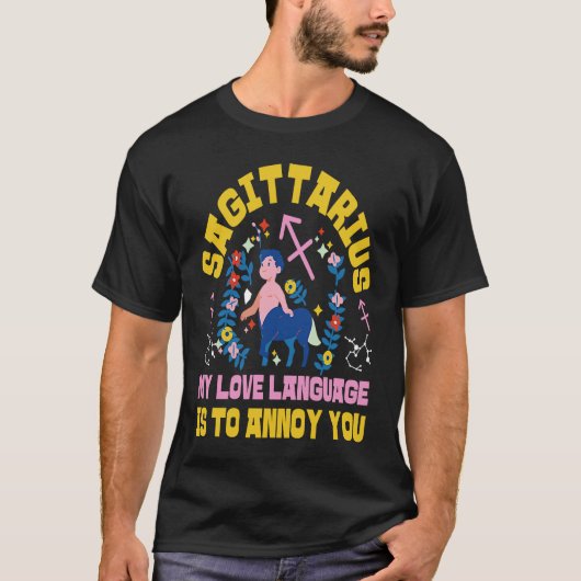 Sagittarius Zodiac My Love Language Is To Annoy Yo Tシャツ (正面)