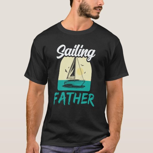 Sailing Father Hobby Sailor Sail Sailboat Dad Dadd Tシャツ (正面)