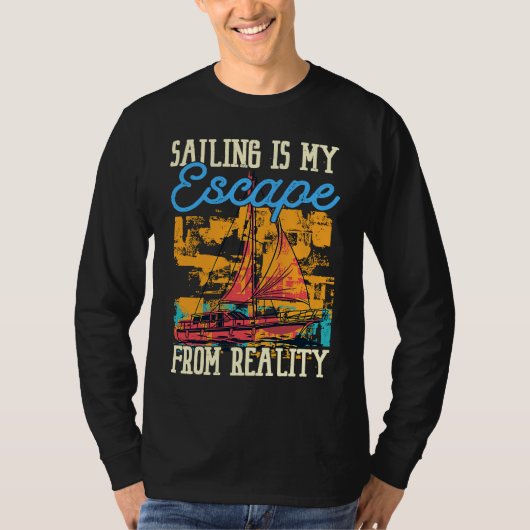 Sailing Is My Escape From Reality Boat Sailing Tシャツ (正面)