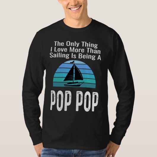 Sailing Sailboat Love More Than Boating Pop Pop Gr Tシャツ (正面)