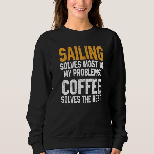 Sailing Solves My Problems Coffee  Boating Sailboa スウェットシャツ (正面)