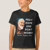 Saint Padre O Pray Hope And Don't Worry Catholic C Tシャツ (正面)