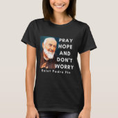 Saint Padre O Pray Hope And Don't Worry Catholic C Tシャツ (正面)