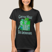 Saint Patrick s Day Skeleton  Coffee First then Sh Tシャツ (正面)