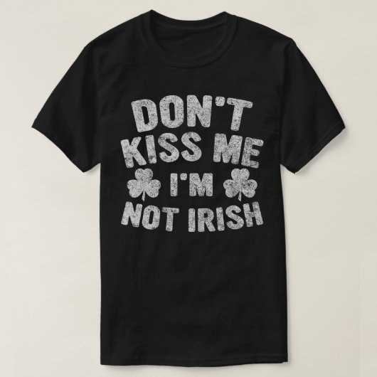 Saint patricks dayおもしろいギフトはキス私はNot Tシャツ (デザイン正面)