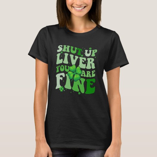 Saint Patrick's Day Drinking Shut Up Liver Youre F Tシャツ (正面)