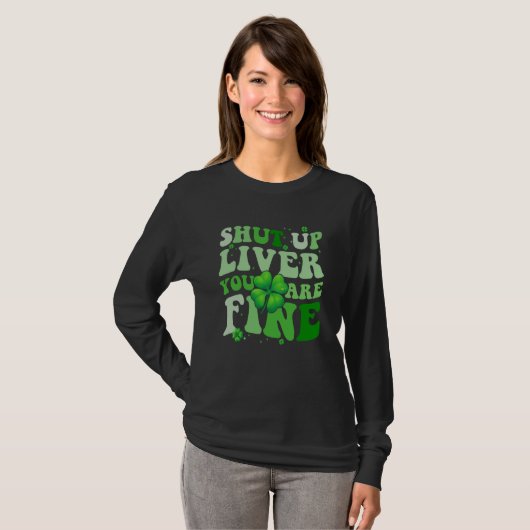 Saint Patrick's Day Drinking Shut Up Liver Youre F Tシャツ (正面フル)