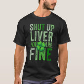 Saint Patrick's Day Drinking Shut Up Liver Youre F Tシャツ (正面)