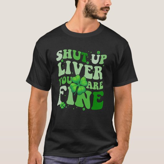 Saint Patrick's Day Drinking Shut Up Liver Youre F Tシャツ (正面)