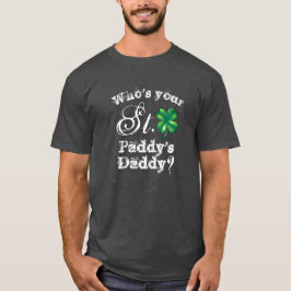 Saint Patrick's Day Funny Who's Your Daddy? Men's Tシャツ