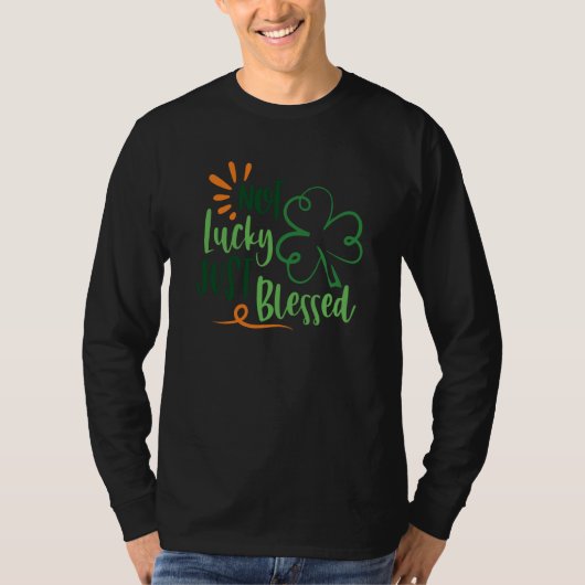 Saint Patrick's Day Not Lucky Blessed Paddy's Day Tシャツ (正面)