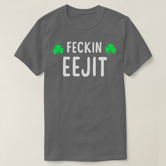 Saint Patricks Feckin Eejit T Gift for Women Tシャツ (デザイン正面)
