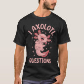 Salamander Stuff I Axolotl Questions Tシャツ (正面)