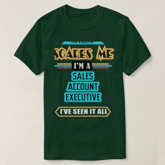 Sales Account Executive Nothing Scares Me Tシャツ (デザイン正面)