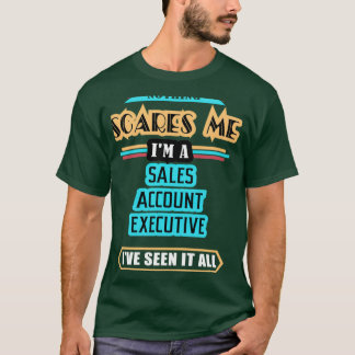 Sales Account Executive Nothing Scares Me Tシャツ