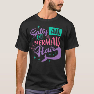Salty Air Mermaid Hair  Tシャツ